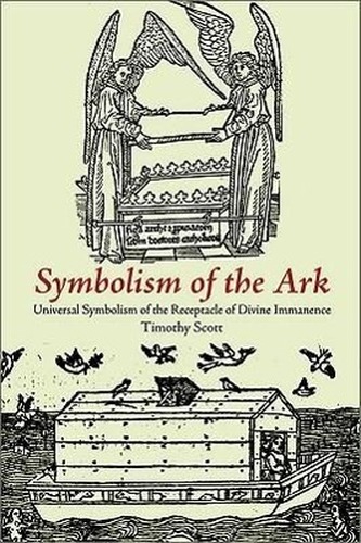 Symbolism of the Ark: Universal Symbolism of the Receptacle of Divine Immanence