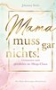 Mama muss gar nichts!