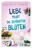 Liebe treibt die schönsten Blüten