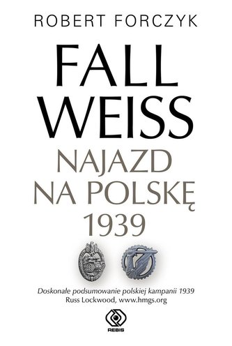 Fall Weiss. Najazd na Polskę 1939 Fall Weiss. Najazd na Polskę 1939