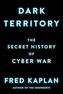 Dark Territory : The Secret History of Cyber War