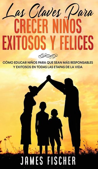 Las Claves para Crecer Niños Exitosos y Felices