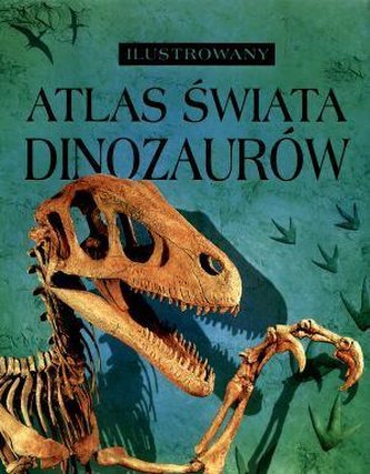 Ilustrowany atlas świata - Dinozaury
