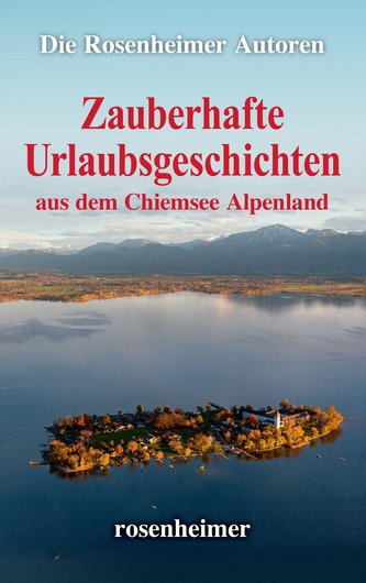 Zauberhafte Urlaubsgeschichten aus dem Chiemsee Alpenland