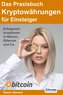 Das Praxisbuch Kryptowährungen für Einsteiger