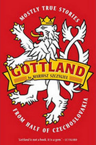 Gottland - Mostly True Stories from Half of Czechoslovakia