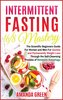 Intermittent Fasting 16/8 Mastery: The Scientific Beginners Guide for Women and Men for Quick and Permanent Weight Loss Through