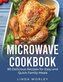 Microwave Cookbook: 80 Delicious Recipes for Easy and Quick Family Meals