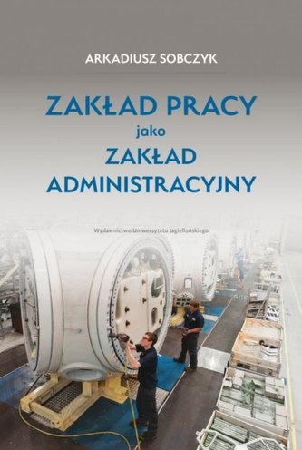 Zakład pracy jako zakład administracyjny Zakład pracy jako zakład administracyjny