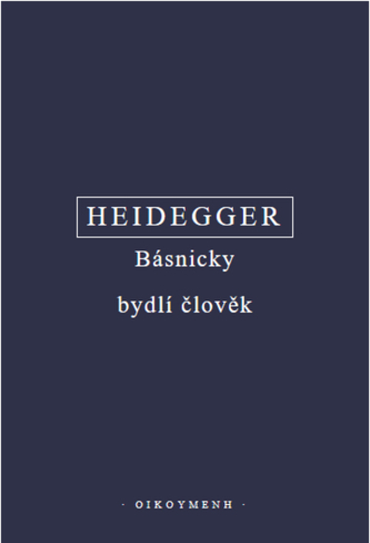 Básnicky bydlí člověk / Co je metafyzika? / Konec filosofie a úkol myšlení