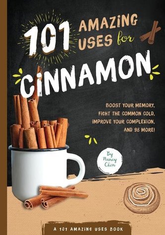 101 Amazing Uses for Cinnamon