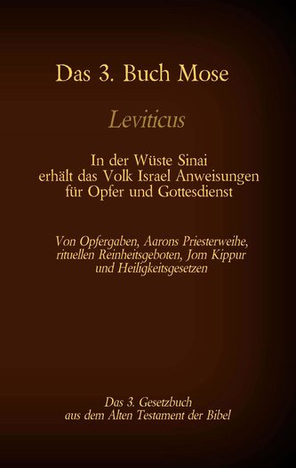 Das 3. Buch Mose, Leviticus, das 3. Gesetzbuch aus der Bibel - In der Wüste Sinai erhält das Volk Israel Anweisungen für Opfer u