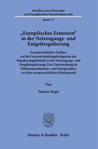 »Europäisches Ermessen« in der Netzzugangs- und Entgeltregulierung.