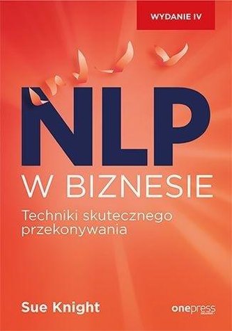 NLP w biznesie. Techniki skutecznego przekonywania NLP w biznesie. Techniki skutecznego przekonywania