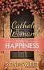 A Catholic Woman's Guide to Happiness