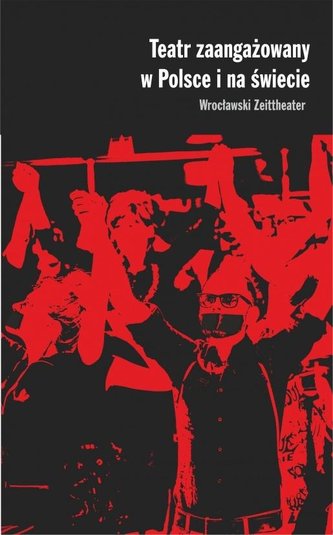 Teatr zaangażowany w Polsce i na świecie Teatr zaangażowany w Polsce i na świecie