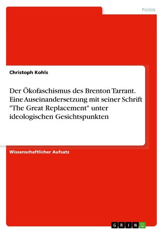 Der Ökofaschismus des Brenton Tarrant. Eine Auseinandersetzung mit seiner Schrift \"The Great Replacement\" unter ideologischen Ge