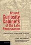 Art and Curiosity Cabinets of the Late Renaissance  - A Contribution to the History of Collecting