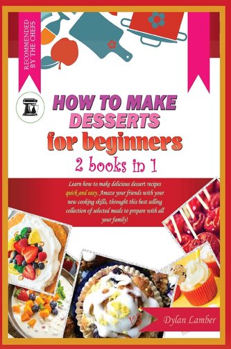 HOW TO MAKE DESSERTS FOR BEGINNERS