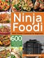 Ninja Foodi Multi-Cooker Cookbook for Beginners: 600 Easy, Delicious & Healthy Recipes for Your Favorite Ninja Foodi Multi-Cooke