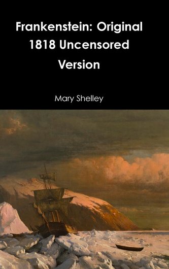 Frankenstein: Original 1818 Uncensored Version