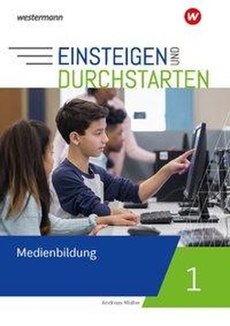 Einsteigen und durchstarten - Medienbildung 1. Arbeitsheft