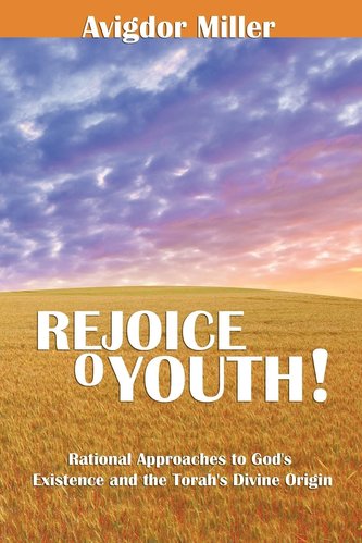 Rejoice O Youth: Rational Approaches to God's Existence and the Torah's Divine Origin