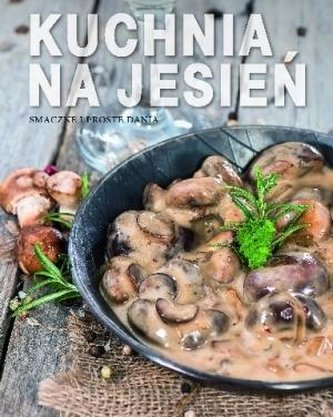 Smaczne i proste dania. Kuchnia na jesień