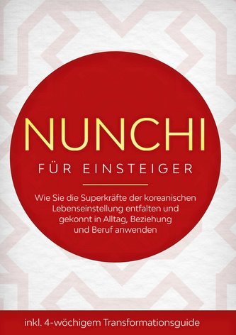 Nunchi für Einsteiger: Wie Sie die Superkräfte der koreanischen Lebenseinstellung entfalten und gekonnt in Alltag, Beziehung und