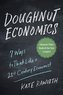 Doughnut Economics: Seven Ways to Think Like a 21st-Century Economist