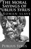 The Moral Sayings of Publius Syrus: A Roman Slave