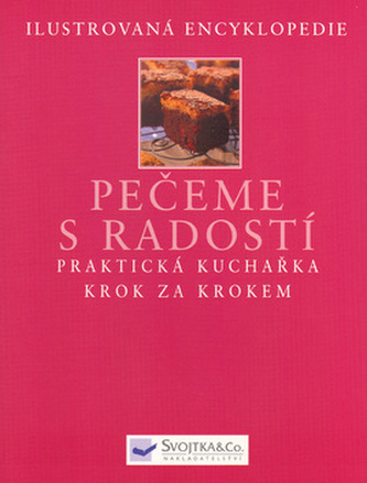 Pečeme s radostí Praktická kuchařka krok za krokem