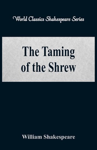 The Taming of the Shrew (World Classics Shakespeare Series)