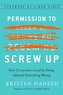 Permission To Screw Up: How I Learned to Lead by Doing (Almost) Everything Wrong