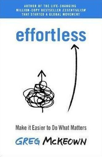 Effortless : Make it Easier to Do What Matters