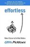 Effortless : Make it Easier to Do What Matters