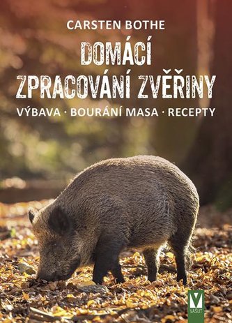 Domácí zpracování zvěřiny * Výbava * Bourání * Recepty