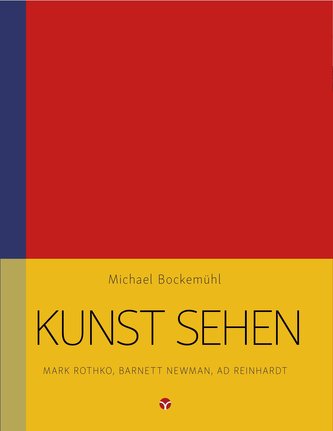 Kunst sehen - Mark Rothko, Barnett Newman, Ad Reinhardt
