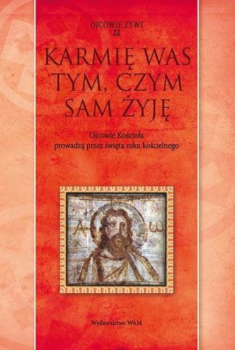 Karmię was tym, czym sam żyję. Ojcowie Kościoła