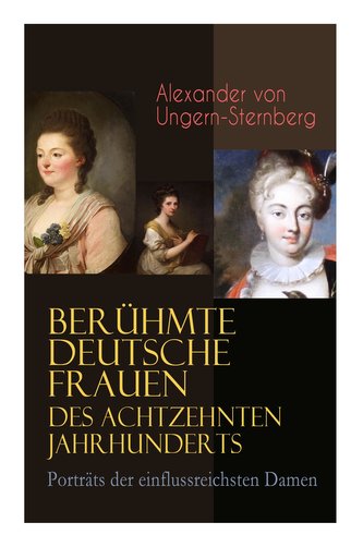 Berühmte deutsche Frauen des achtzehnten Jahrhunderts - Porträts der einflussreichsten Damen: Historische Biografien: Gräfin Aur