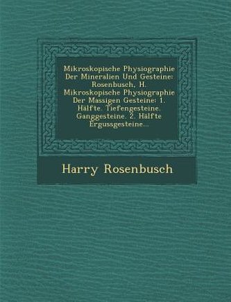 Mikroskopische Physiographie Der Mineralien Und Gesteine: Rosenbusch, H. Mikroskopische Physiographie Der Massigen Gesteine: 1.
