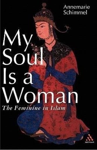 My Soul Is a Woman: The Feminine in Islam