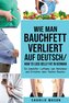 Wie man Bauchfett verliert Auf Deutsch/ How to lose belly fat In German: Ein kompletter Leitfaden zum Abnehmen und Erreichen ein