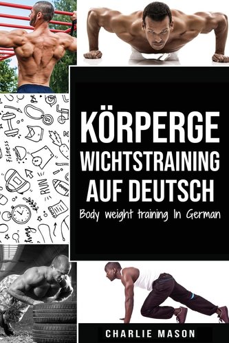 Körpergewichtstraining Auf Deutsch (bodyweight Krafttraining Anatomie bodyweight Skalen bodyweight training bodyweight übungen b