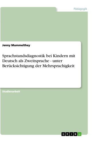 Sprachstandsdiagnostik bei Kindern mit Deutsch als Zweitsprache - unter Berücksichtigung der Mehrsprachigkeit