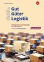 Gut - Güter - Logistik: Fachlageristen und Fachkräfte für Lagerlogistik. 1. bis 3. Ausbildungsjahr: Arbeitsheft