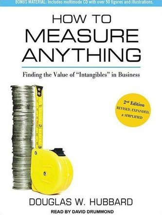 How to Measure Anything: Finding the Value of Intangibles in Business