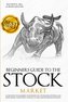 BEGINNERS GUIDE TO THE STOCK MARKET
