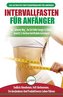 Intervallfasten für Anfänger: Anfängerleitfaden für die intermittierende Fastendiät 16:8 Lebensstil - Verzögern Sie das Essen, l