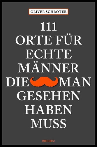 111 Orte für echte Männer, die man gesehen haben muss